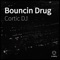 Bouncin Drug - Cortic DJ lyrics