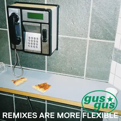 Remixes Are More Flexible Pt. 1 - Gus Gus