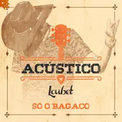 Só o Bagaço (Acústico) - Single - Loubet Só o Bagaço (Acústico) - Single - Loubet