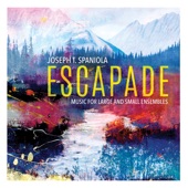 Escapade: Music for Large & Small Ensembles by Joseph T. Spaniola artwork