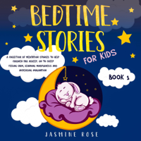 Jasmine Rose - Bedtime Stories for Kids: A Collection of Meditation Stories to Help Children Fall Asleep: Go to Sleep Feeling Calm, Learning Mindfulness and Increasing Imagination (Unabridged) artwork