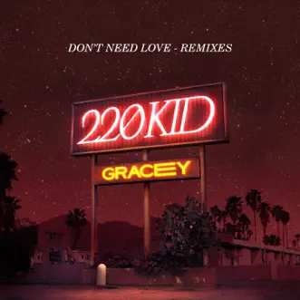 Don't Need Love (Remixes) - Single by 220 KID & GRACEY album reviews, ratings, credits