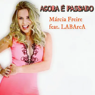 Agora É Passado (feat. Labarca) - Single - Márcia Freire