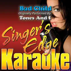 Bad Child (Originally Performed By Tones and I) [Karaoke Version] - Single by Singer's Edge Karaoke album reviews, ratings, credits