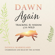Doniga Markegard - Dawn Again: Tracking the Wisdom of the Wild (Unabridged)