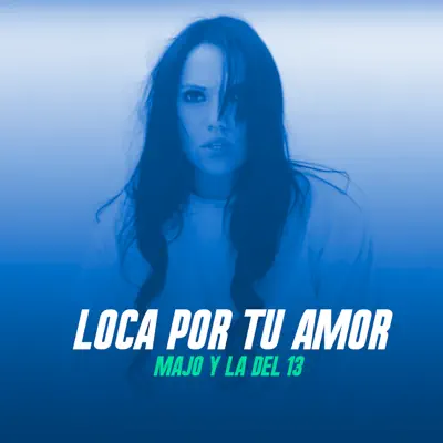 Loca por Tu Amor - Single - Majo y La del 13