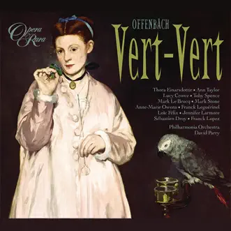 Offenbach: Vert-Vert by David Parry, Ann Taylor, Philharmonia Orchestra, Lucy Crowe, Þóra Einarsdóttir & Toby Spence album reviews, ratings, credits