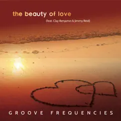 The Beauty of Love (feat. Clay Benjamin & Jimmy Reid) - Single by Groove Frequencies album reviews, ratings, credits