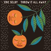 Eric Selby - Throw It All Away