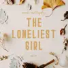 The Loneliest Girl (From "Carole & Tuesday") - Single album lyrics, reviews, download