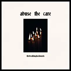 Abuse the Care - Single by Thebreathingbackwards album reviews, ratings, credits