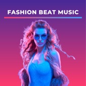 Fashion Beat Music - Electronic Fast Paced Songs, Modern Tracks for Fashion Show artwork