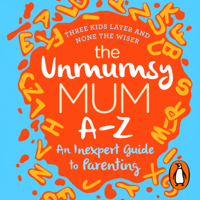 The Unmumsy Mum - The Unmumsy Mum A-Z – An Inexpert Guide to Parenting artwork