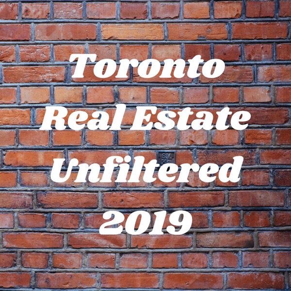 Toronto Real Estate Unfiltered 2019 Toronto Real Estate Unfiltered 2019