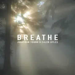 Breathe - Single by Jonathan Young & Caleb Hyles album reviews, ratings, credits