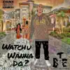 Watchu Wanna Do - Single album lyrics, reviews, download