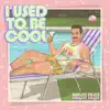 I Used to Be Cool - EP album lyrics, reviews, download