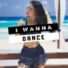 I Wanna Dance - Single album lyrics, reviews, download