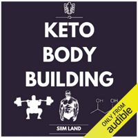 Keto Bodybuilding: The Definitive Guide to Doing Resistance Training on a Low-Carb Ketogenic Diet (Unabridged)