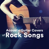 Acoustic Guitar Covers of Rock Songs artwork