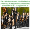 Paul Whiteman and His Orchestra (The King of Jazz) [1920’s Dance Band] [Recorded 1928-1930] [Encore 6]