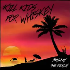 Bash at the Beach - EP by Kill Kids for Whiskey album reviews, ratings, credits