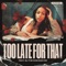 Too Late for That (feat. BJ the Chicago Kid) - AWA lyrics