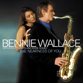 The Nearness of You (With Kenny Barron and Eddie Gomez) by Bennie Wallace album reviews, ratings, credits