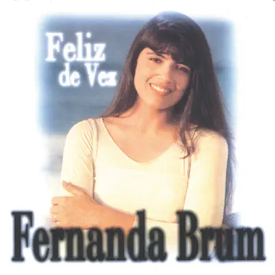 Feliz De Vez - Fernanda Brum