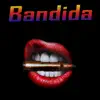 Bandida (feat. G-Pac & Bernabeu) - Single album lyrics, reviews, download