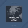 Would You Notice - Single