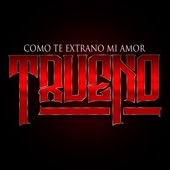 Trueno - Como Te Extrano Mi Amor