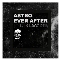 Astro Ever After - Single by The Dirty Nil album reviews, ratings, credits