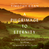 Timothy Egan - A Pilgrimage to Eternity: From Canterbury to Rome in Search of a Faith (Unabridged) artwork