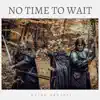 No Time to Wait - Single album lyrics, reviews, download