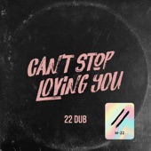 Can’t Stop Loving You (22 Dub Cut) artwork