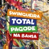 Swingueira Total, Pagode Na Bahia!