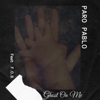 Paro Pablo - Ghost on Me (feat. F.O.B) artwork