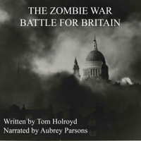 Tom Holroyd - The Zombie War Battle for Britain (Unabridged) artwork