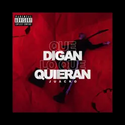 Que Digan Lo Que Quieran - Single - Juacko Que Digan Lo Que Quieran - Single - Juacko