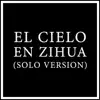 El Cielo En Zihua (Solo Version) - Single album lyrics, reviews, download
