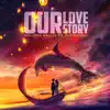Our Love Story (feat. Stephlboy) - Single album lyrics, reviews, download