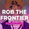 Rob the Frontier (From "Nanatsu no Taizai") - Single album lyrics, reviews, download