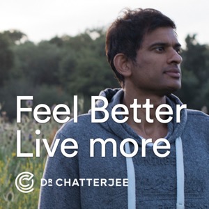 Feel Better, Live More with Dr Rangan Chatterjee