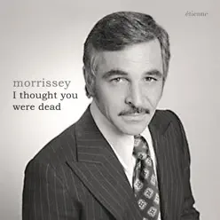 I Thought You Were Dead - Single - Morrissey