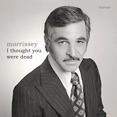 I Thought You Were Dead - Single - Morrissey