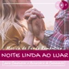 Noite Linda ao Luar - Música de Fundo Romântica para Comemorar o Aniversário de Casamento