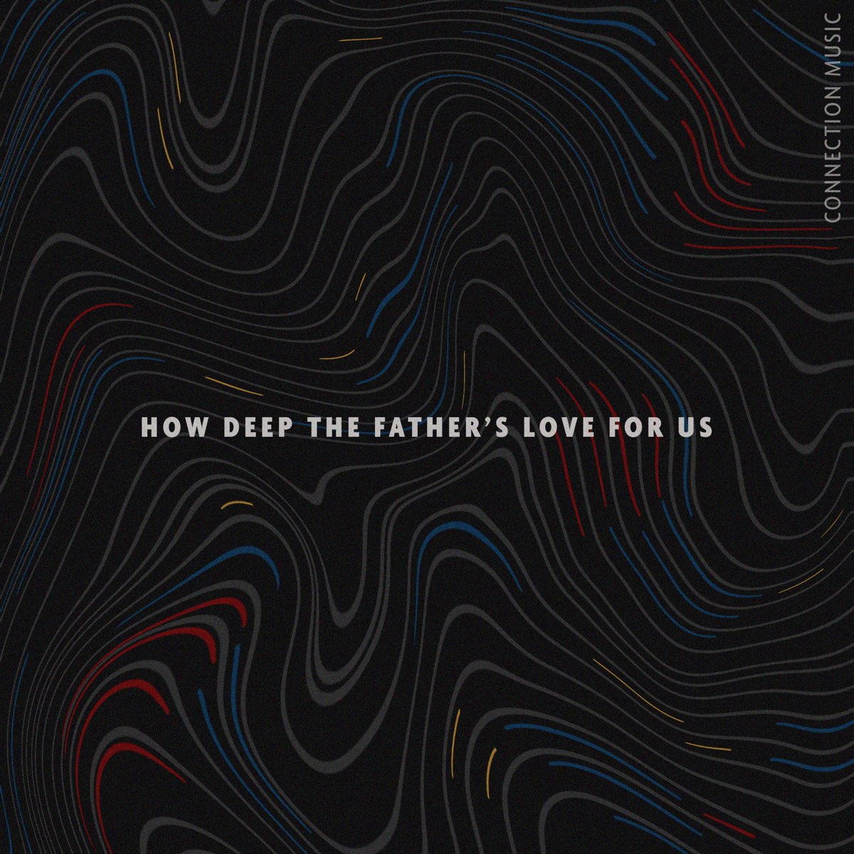 How Deep The Father S Love For Us Single By Connection Music On   1200x1200bf 60 