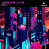 A Little More Like You by Dropgun