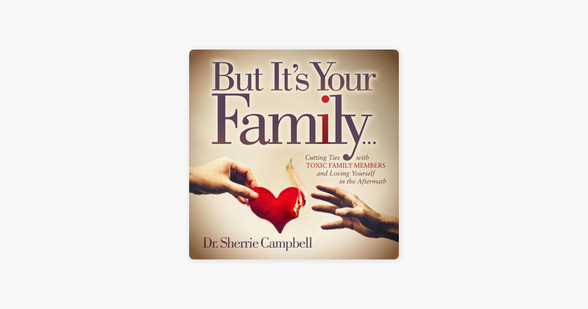 ‎But It’s Your Family...: Cutting Ties With Toxic Family Members And ...